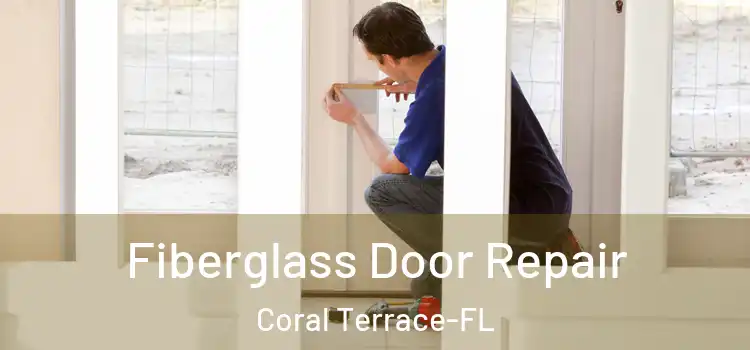 Fiberglass Door Repair Coral Terrace-FL